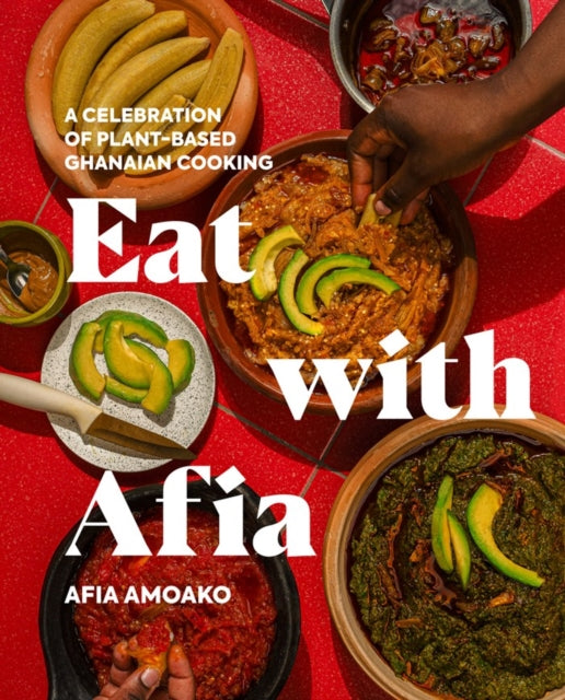 Eat with Afia : A Celebration of Plant-Based Ghanaian Cooking - 9780593850954