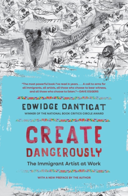Create Dangerously : The Immigrant Artist at Work by Edwidge Danticat.