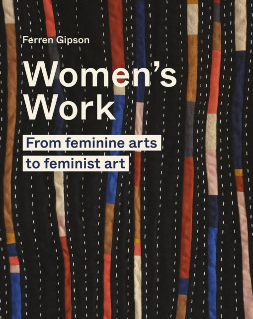 Women's Work : From feminine arts to feminist art - 9780711264656