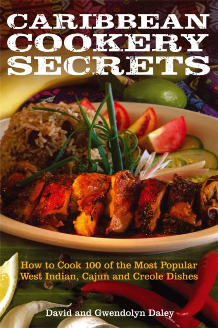 Caribbean Cookery Secrets : How to Cook 100 of the Most Popular West Indian, Cajun and Creole Dishes by David and Gwendolyn Daley