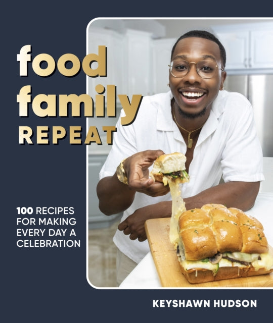 Food Family Repeat : Recipes for Making Every Day a Celebration: A Cookbook by Author Keyshawn Hudson.