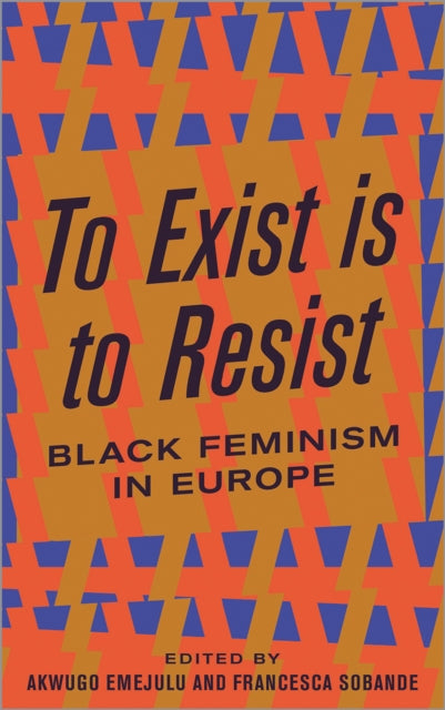 To Exist is to Resist : Black Feminism in Europe - 9780745339474