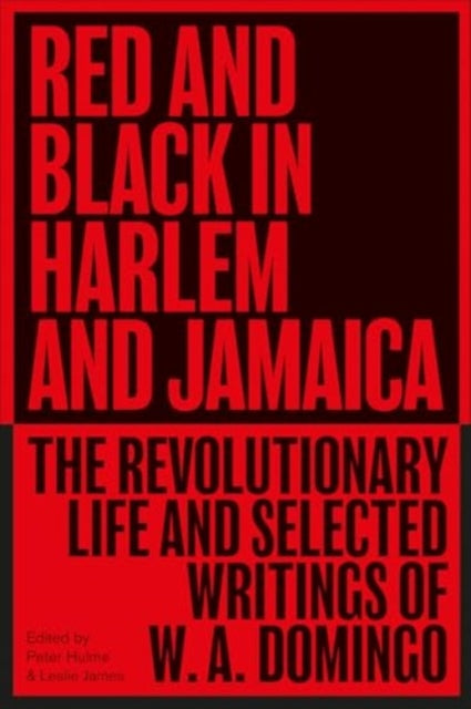 Red and Black in Harlem and Jamaica : The Revolutionary Life and Selected Writings of W. A. Domingo by W.A. Domingo  Published:20 Jul 2025