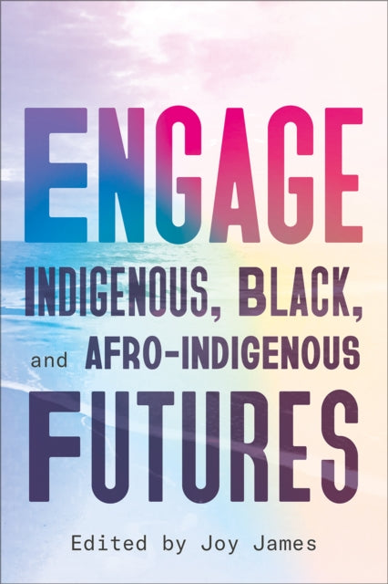 Engage : Indigenous, Black, and Afro-Indigenous Futures - 9780745350301