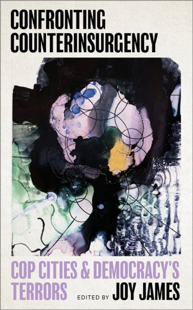 Confronting Counterinsurgency : Cop Cities and Democracy's Terrors edited by Joy James  Published: 20 Aug 2025.