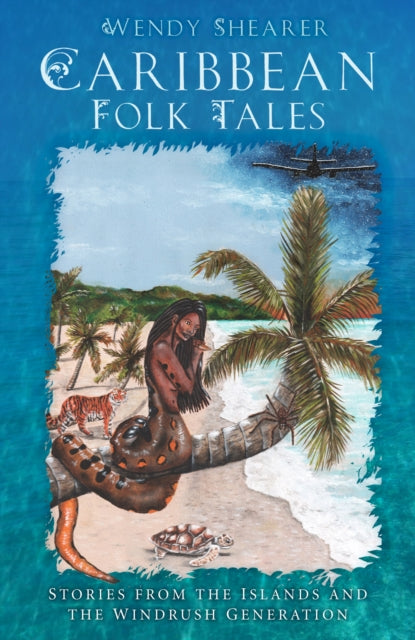 Caribbean Folk Tales : Stories from the Islands and from the Windrush Generation by Wendy Shearer.