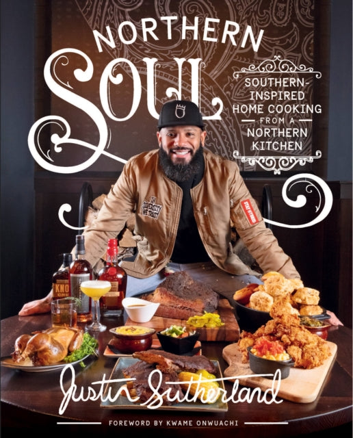 Northern Soul : Southern-Inspired Home Cooking from a Northern Kitchen: A Cookbook by Justin Sutherland.