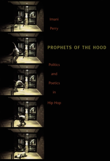 Prophets of the Hood : Politics and Poetics in Hip Hop - 9780822334460
