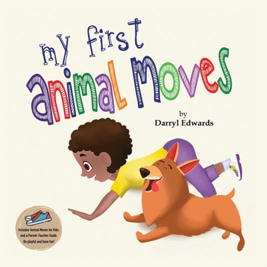 My First Animal Moves : A Children's Book to Encourage Kids and Their Parents to Move More and Sit Less - 9780993329883