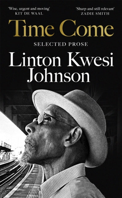 Time Come : Selected Prose by Linton Kwesi Johnson
