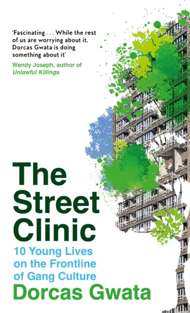 The Street Clinic : 10 Young Lives on the Frontline of Gang Culture - 9781035006915