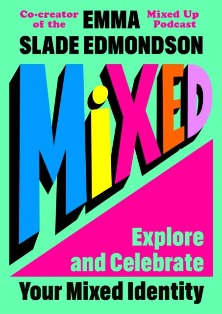 Mixed: Explore and Celebrate Your Mixed Identity by Emma Slade Edmondson Published:12 Feb 2026 - Afrori Books LTD