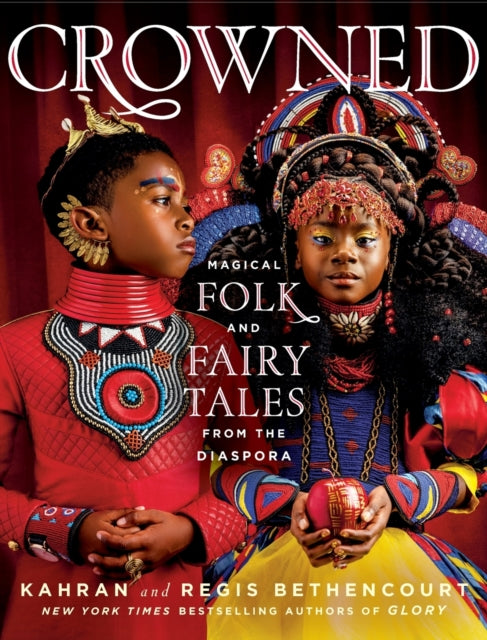 CROWNED : Magical Folk and Fairy Tales from the Diaspora by Kahran Bethencourt