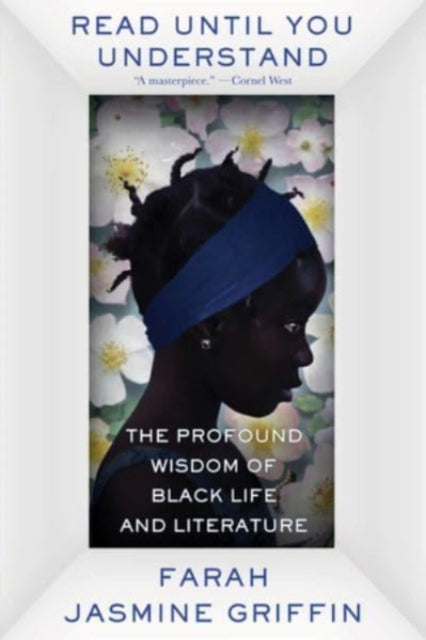 Read Until You Understand : The Profound Wisdom of Black Life and Literature - 9781324022046