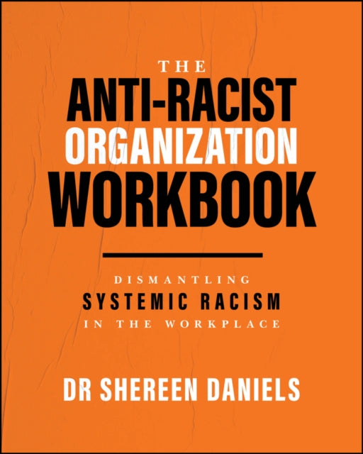 The Anti-Racist Organization Workbook : Dismantling Systemic Racism in the Workplace by Shereen Daniels - Afrori Books LTD