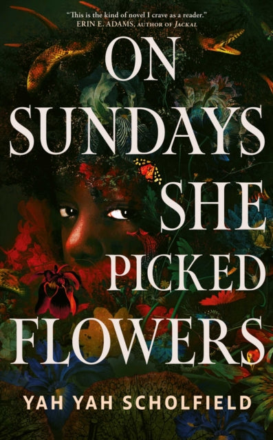 On Sundays She Picked Flowers : A haunting and lyrical Southern Gothic horror debut that will stay with you long after you turn the final page by Yah Yah Scholfield