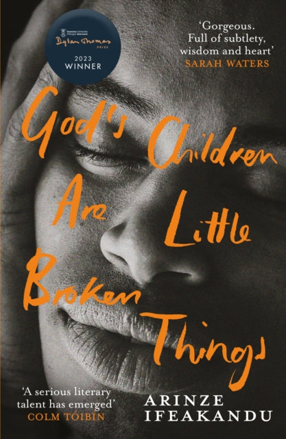 God's Children Are Little Broken Things : Winner of the 2023 Dylan Thomas Prize by Arinze Ifeakandu.