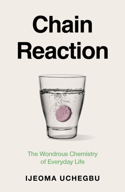 Chain Reaction : The Wondrous Chemistry of Everyday Life - 9781399733175
