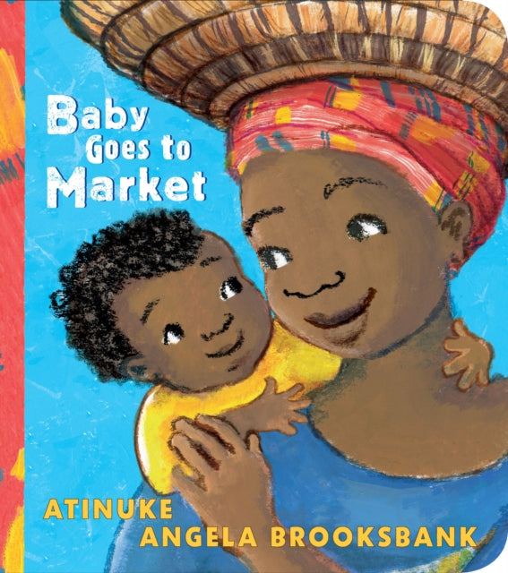 Baby Goes to Market : The multi-award-winning picture book in BOARD BOOK edition! A fun read aloud to share with children learning to count. by Atinuke.