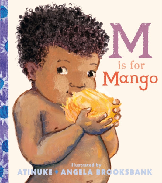 M Is for Mango : A first book of M words from the award-winning creators of Baby Goes to Market by Atinuke.