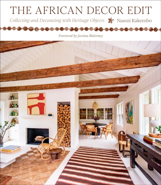The African Decor Edit : Collecting and Decorating with Heritage Objects - 9781419768231