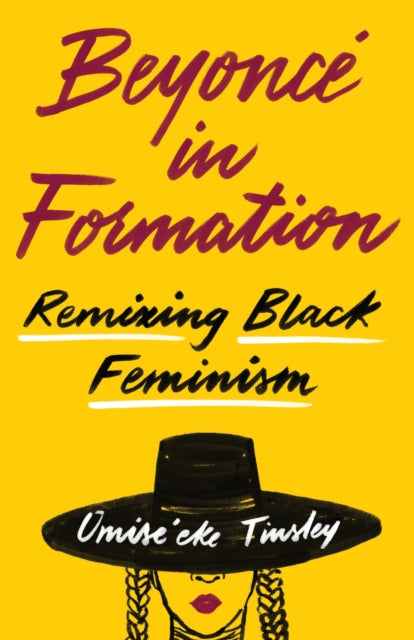 Beyonce in Formation : Remixing Black Feminism by Omise'eke Natasha Tinsley
