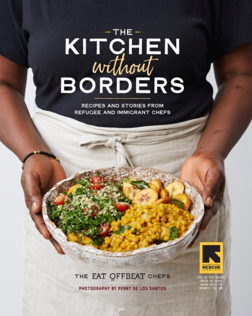 The Kitchen without Borders : Recipes and Stories from Refugee and Immigrant Chefs by Siobhan Wallace and The Eat Offbeat Chefs.