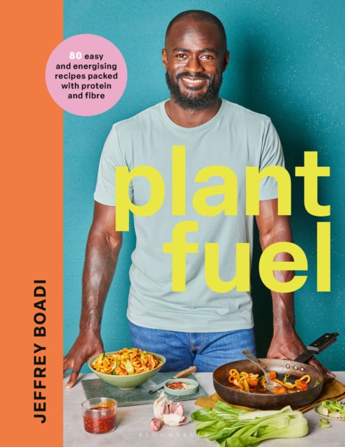 Plant Fuel : delicious, nutritious meals to fuel your body and support a healthy lifestyle. by Jeffrey Boadi