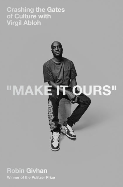 Make It Ours : Crashing the Gates of Culture with Virgil Abloh - 9781529153439