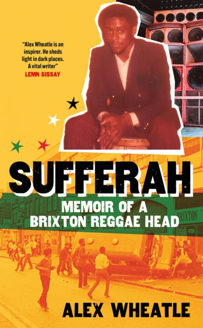 Sufferah : Memoir of a Brixton Reggae Head by Alex Wheatle