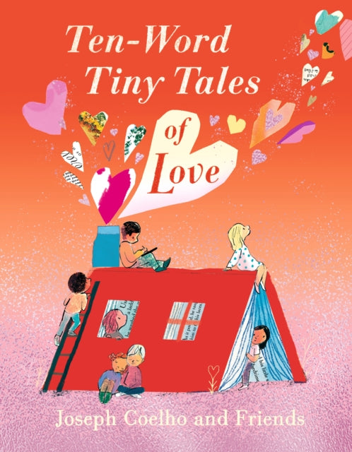 Ten-Word Tiny Tales of Love : A compendium of spectacularly illustrated tales all about love, perfect for Valentine's Day gifting!! - 9781529517323
