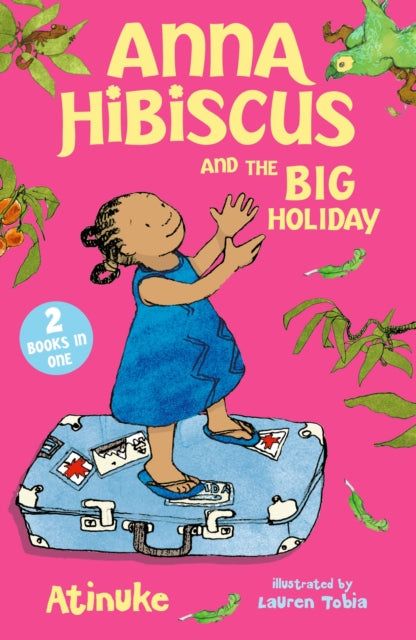 Anna Hibiscus and the Big Holiday : Joyful family stories set in modern day Nigeria by an acclaimed African storyteller, perfect for ages 6, 7, 8 and 9 - 9781529535587