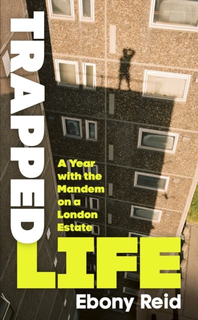 Trapped Life : A Year with the Mandem on a London Estate - 9781529911893