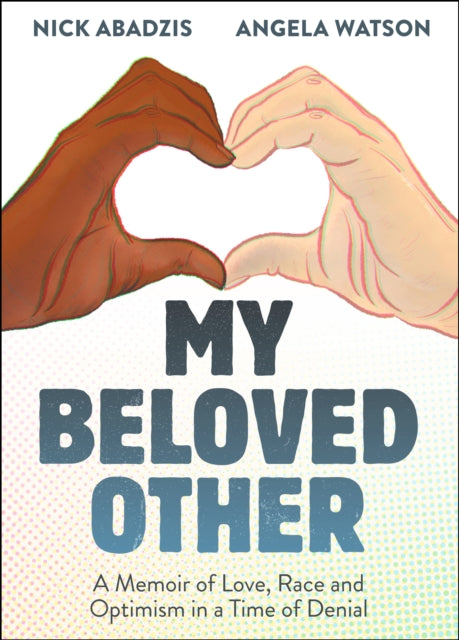 My Beloved Other : A Memoir of Love, Race, and Optimism in a Time of Denial - 9781596433700