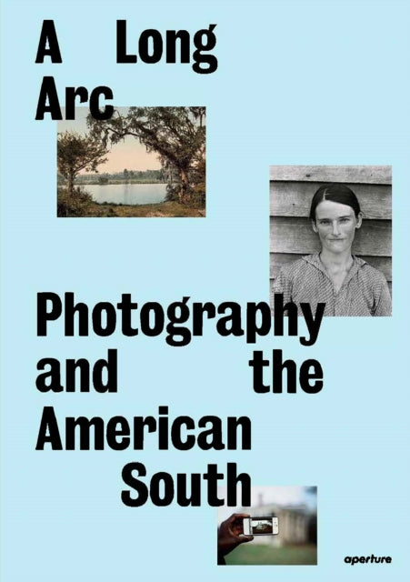 A Long Arc: Photography and the American South : Since 1845 - 9781597115513