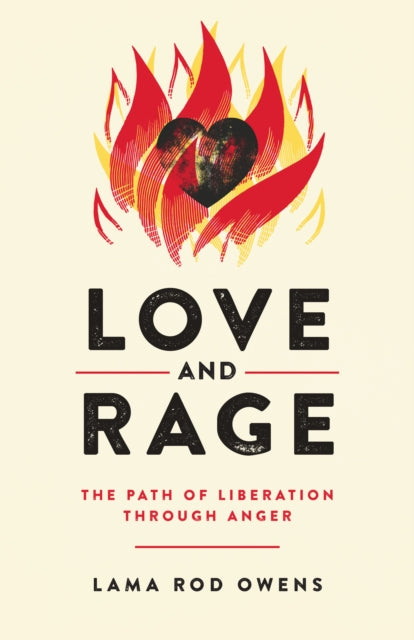 Love and Rage : The Path of Liberation through Anger by Lama Rod Owens