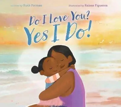 Do I Love You? Yes I Do! by Ruth Forman