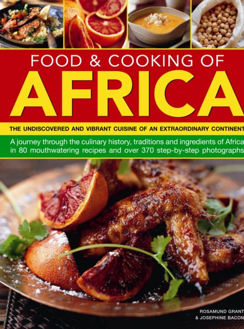 Food & Cooking of Africa : The Undiscovered and Vibrant Cuisine of an Extraordinary Continent by Rosamund Grant.