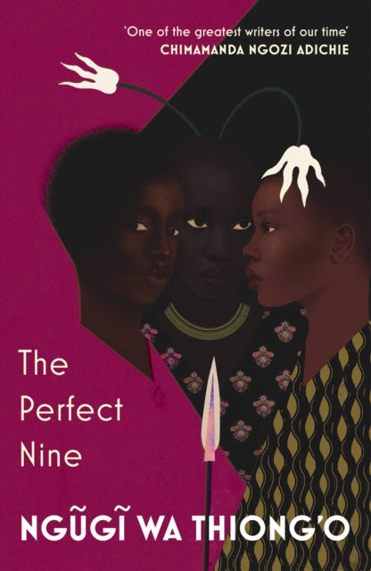 The Perfect Nine : The Epic of Gikuyu and Mumbi - 9781784706784