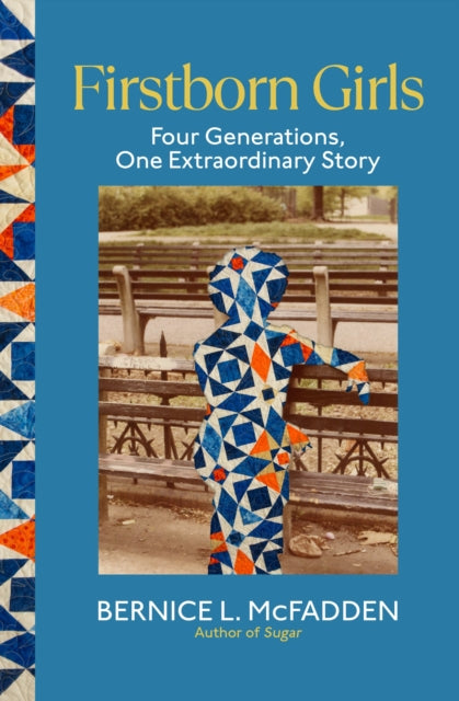Firstborn Girls : Four Generations, One Extraordinary Story by Bernice L. McFadden.