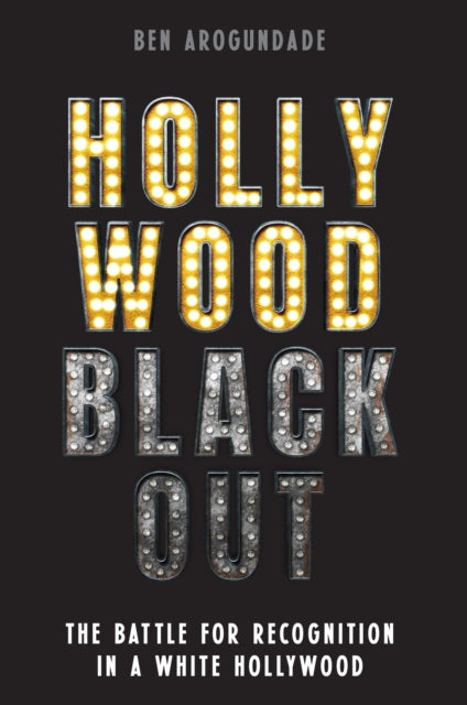 Hollywood Blackout : The battle for recognition in a white Hollywood - 9781788405676