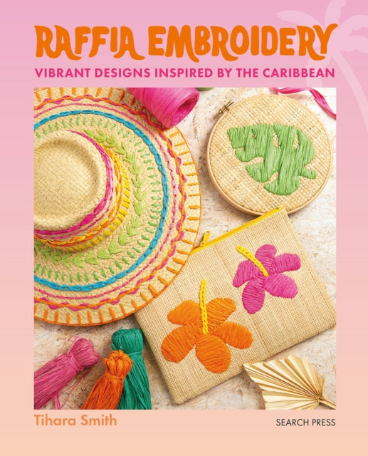 Raffia Embroidery : Vibrant Designs Inspired by the Caribbean - 9781800923034