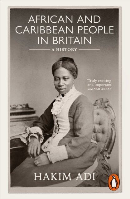 African and Caribbean People in Britain : A History by Hakim Adi