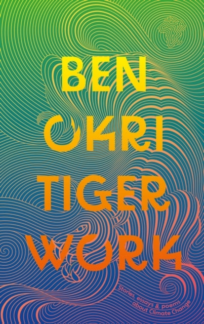 Tiger Work by Ben Okri - Afrori Books LTD