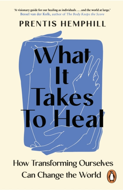 What It Takes To Heal : How Transforming Ourselves Can Change the World by Prentis Hemphill.