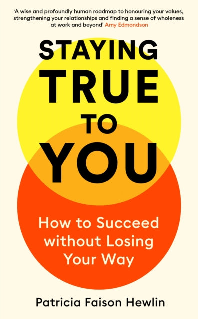 Staying True to You : How to Succeed without Losing Your Way - 9781805221449