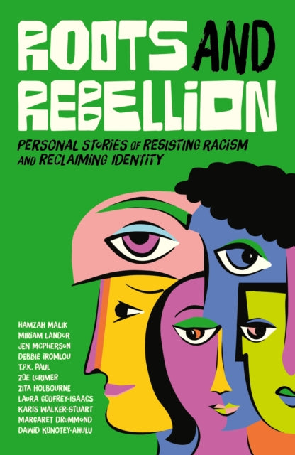 Roots and Rebellion : Personal Stories of Resisting Racism and Reclaiming Identity - 9781839972836