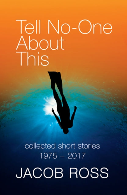 Tell No-One About This : Collected Short Stories 1975-2017 - 9781845233525