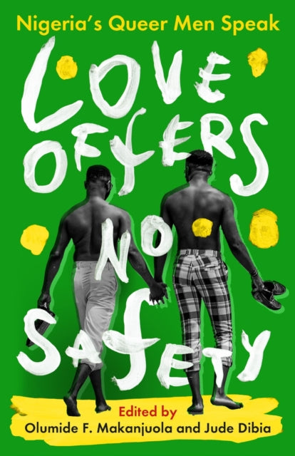Love Offers No Safety : Nigeria's Queer Men Speak - 9781913175481