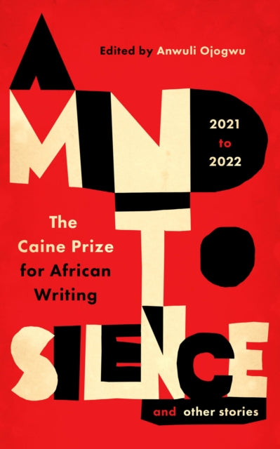 A Mind to Silence and other stories : The Caine Prize for African Writing 2021-22 - 9781913175528